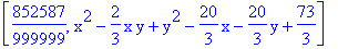 [852587/999999, x^2-2/3*x*y+y^2-20/3*x-20/3*y+73/3]
